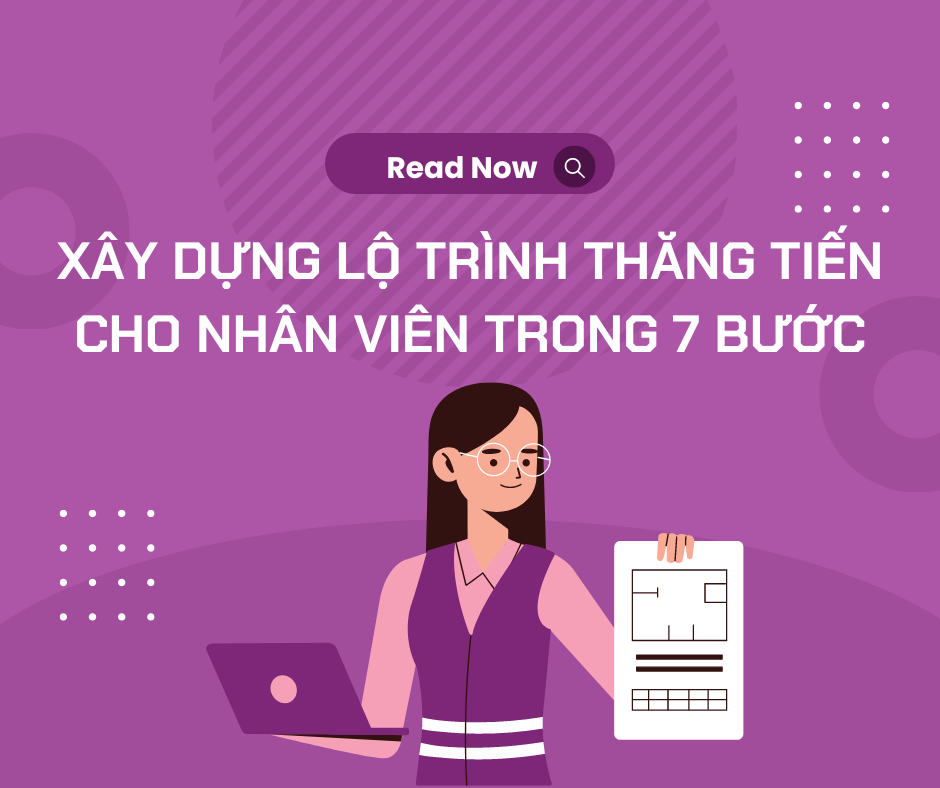 XÂY DỰNG LỘ TRÌNH THĂNG TIẾN CHO NHÂN VIÊN TRONG 7 BƯỚC